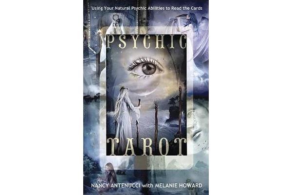 Psychic Tarot - Using Your Natural Psychic Abilities to Read the Cards