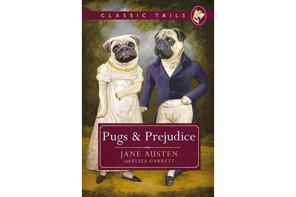 Pugs and Prejudice (Classic Tails 1) - Beautifully illustrated classics, as told by the finest breeds!