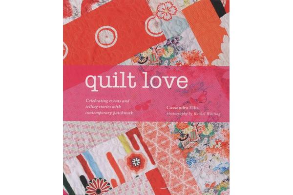 Quilt Love - Celebrating Events and Telling Stories with Contemporary Patchwork