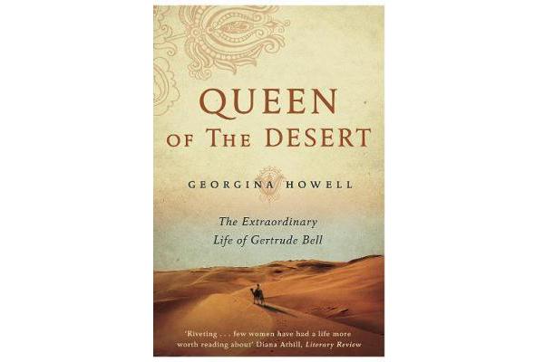 Queen of the Desert - The Extraordinary Life of Gertrude Bell