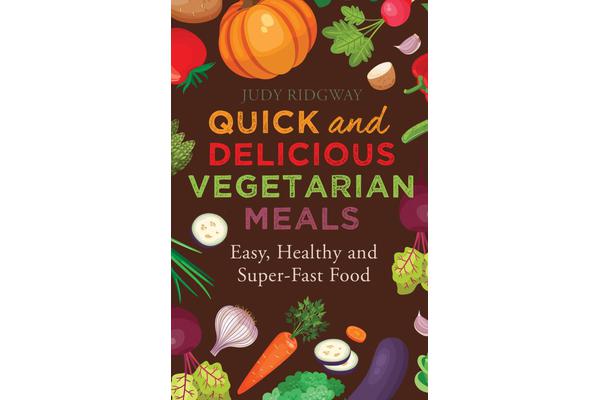 Quick and Delicious Vegetarian Meals - Easy, healthy and super-fast food