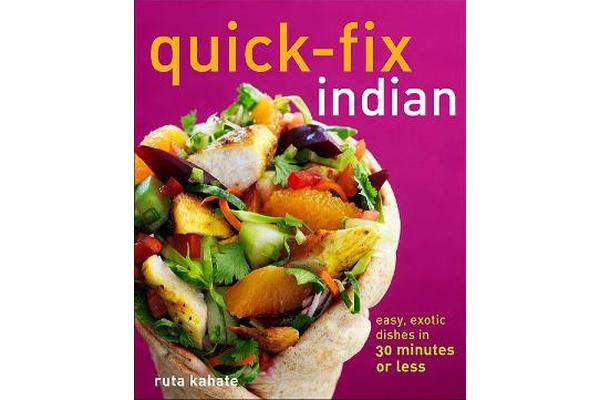 Quick-Fix Indian - Easy, Exotic Dishes in 30 Minutes or Less