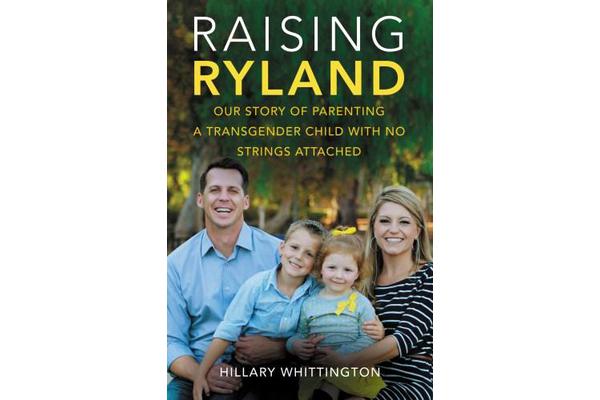 Raising Ryland - Our Story of Parenting a Transgender Child with No Strings Attached