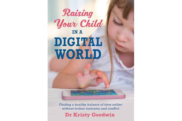 Raising Your Child in a Digital World - What You Really Need to Know!