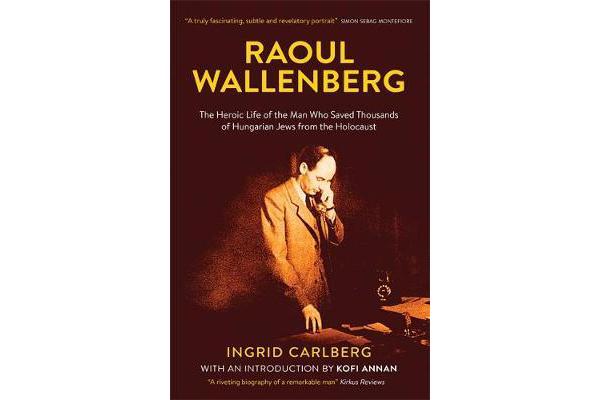 Raoul Wallenberg - The Man Who Saved Thousands of Hungarian Jews from the Holocaust