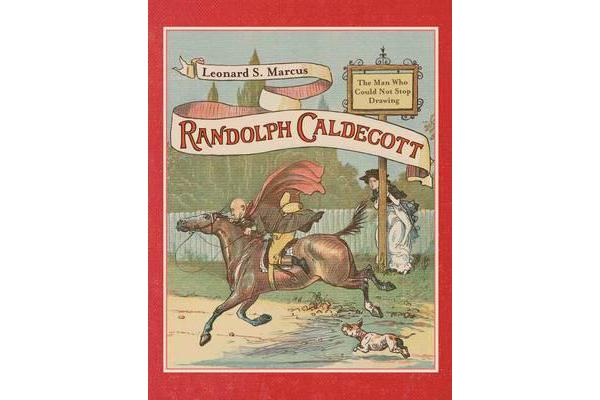 Randolph Caldecott - The Man Who Could Not Stop Drawing