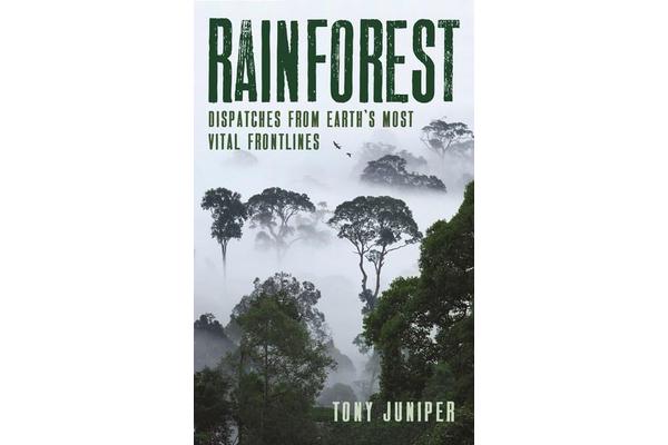 Rainforest - Dispatches from Earth's Most Vital Frontlines