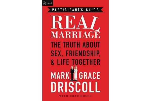 Real Marriage Participant's Guide - The Truth About Sex, Friendship, and Life Together