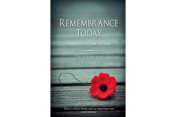 Remembrance Today - Poppies, Grief and Heroism