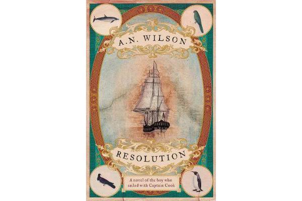 Resolution - a novel of Captain Cook's adventures of discovery to Australia, New Zealand and Hawaii, through the eyes of George Forster, the botanist 