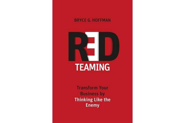 Red Teaming - Transform Your Business by Thinking Like the Enemy