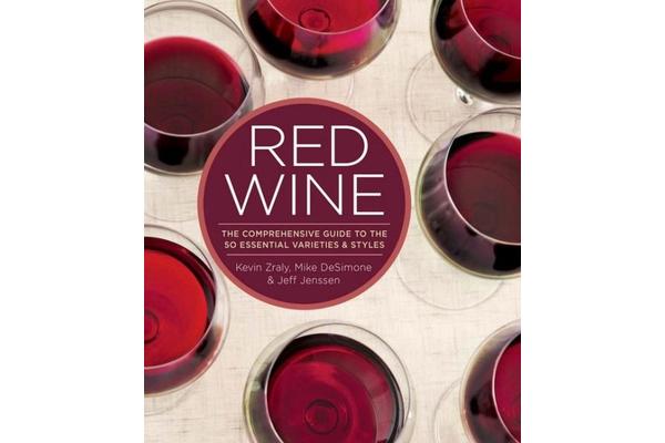 Red Wine - The Comprehensive Guide to the 50 Essential Varietals and Styles