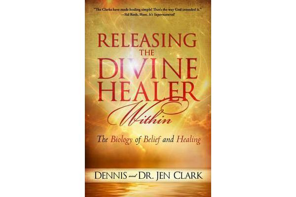 Releasing the Divine Healer Within - The Biology of Belief and Healing