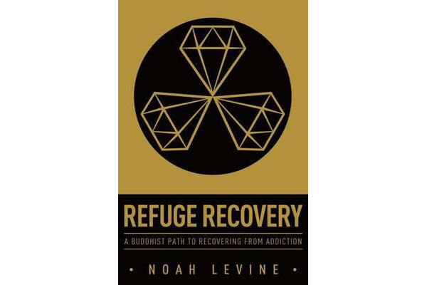 Refuge Recovery - A Buddhist Path to Recovering from Addiction