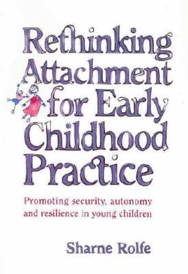 Rethinking Attachment for Early Childhood Practice: Promoting Security, Autonomy and Resilience in Young Children