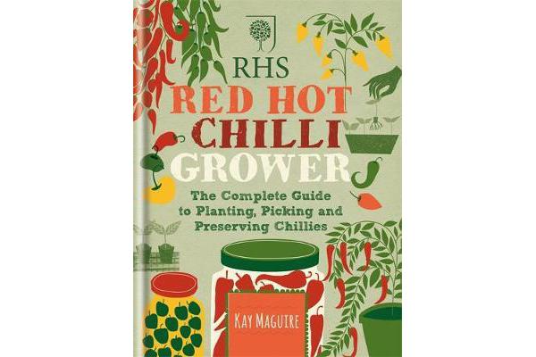 RHS Red Hot Chilli Grower - The complete guide to planting, picking and preserving chillies