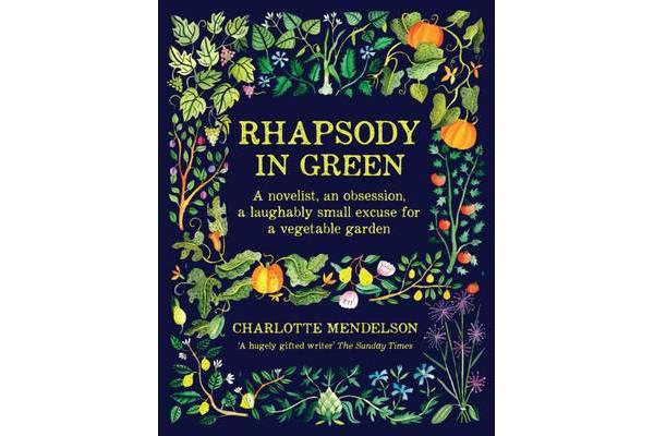 Rhapsody in Green - A Novelist, an Obsession, a Laughably Small Excuse for a Garden