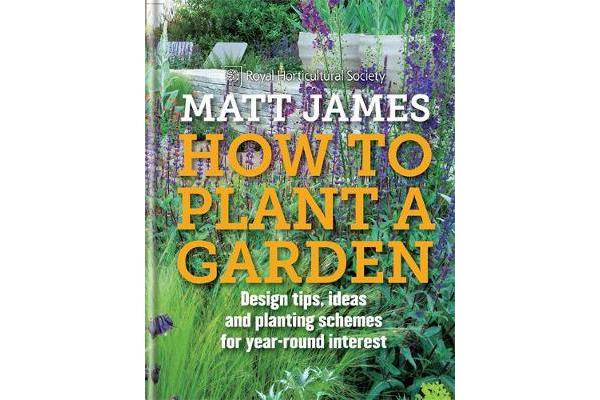 RHS How to Plant a Garden - Design tricks, ideas and planting schemes for year-round interest