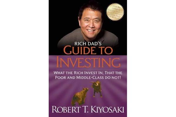 Rich Dad's Guide to Investing - What the Rich Invest in, That the Poor and the Middle Class Do Not!