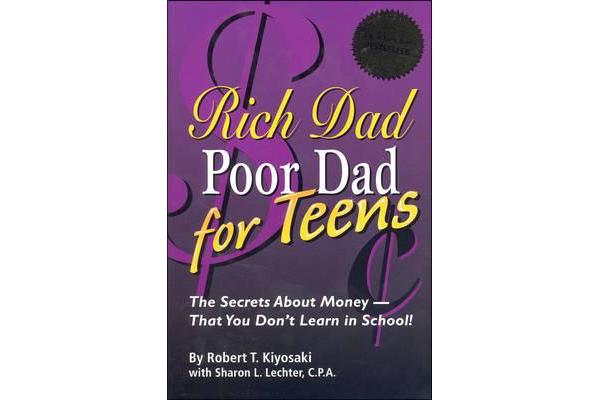 Rich Dad Poor Dad for Teens - The Secrets about Money--That You Don't Learn in School!