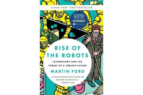 Rise of the Robots - Technology and the Threat of a Jobless Future