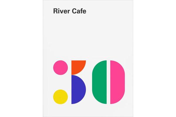 River Cafe 30 - Simple Italian recipes from an iconic restaurant