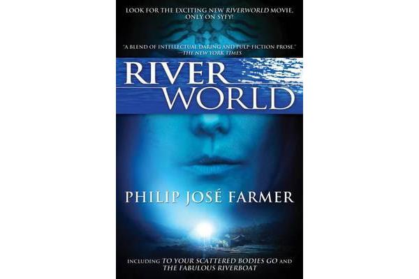 Riverworld - Including to Your Scattered Bodies Go & the Fabulous Riverboat