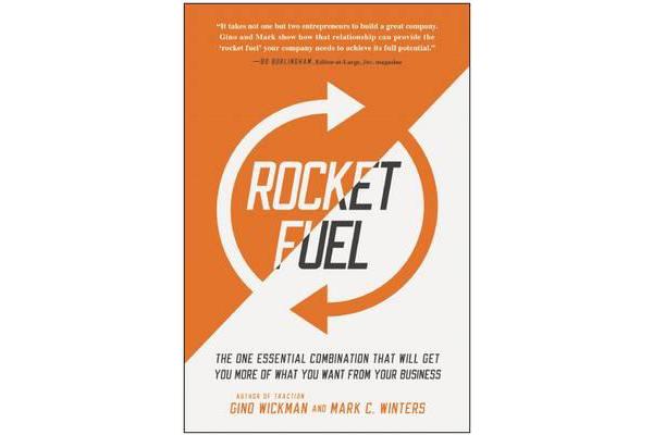 Rocket Fuel - The One Essential Combination That Will Get You More of What You Want from Your Business