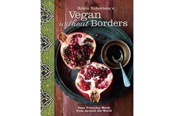 Robin Robertson's Vegan Without Borders - Easy Everyday Meals from Around the World