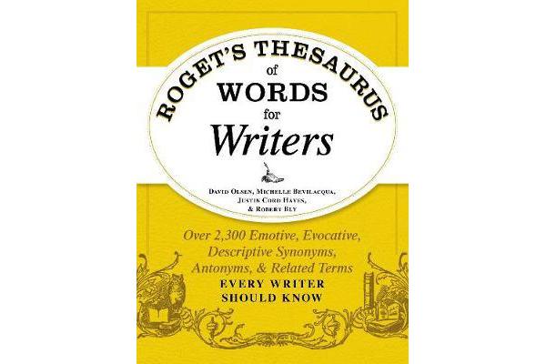 Roget's Thesaurus of Words for Writers - Over 2,300 Emotive, Evocative, Descriptive Synonyms, Antonyms, and Related Terms Every Writer Should Know