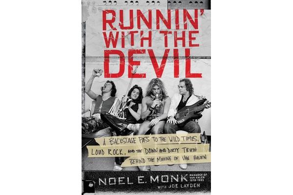 Runnin' with the Devil - A Backstage Pass to the Wild Times, Loud Rock, and the Down and Dirty Truth Behind the Making of Van Halen