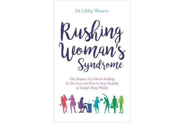 Rushing Woman's Syndrome - The Impact of a Never-ending To-do list and How to Stay Healthy in Today's Busy World