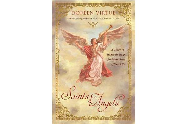 Saints & Angels - A Guide to Heavenly Help for Comfort, Support, and Inspiration