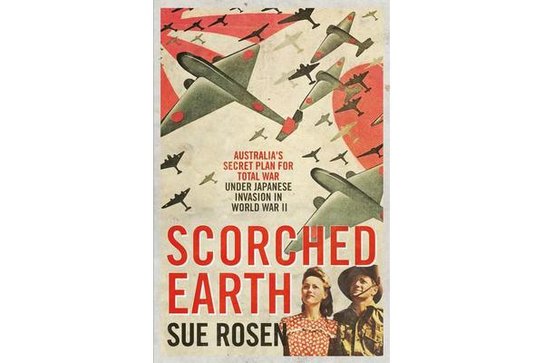 Scorched Earth - Australia's Secret Plan for Total War Under Japanese Invasion in World War Two