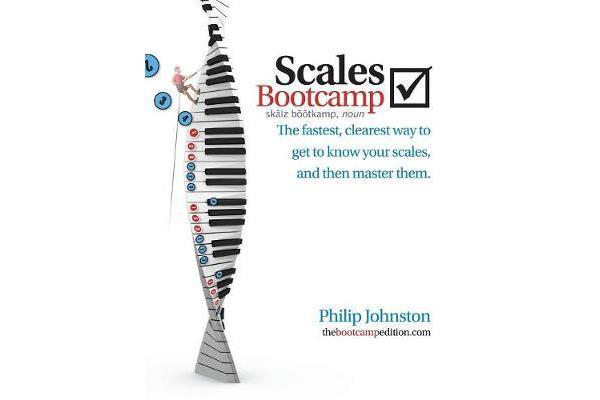 Scales Bootcamp - The Fastest, Clearest Way to Get to Know Your Scales, and Then Master Them.