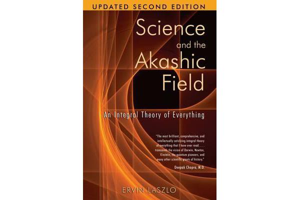 Science and the Akashic Field - An Integral Theory of Everything  Revised 2nd Edition