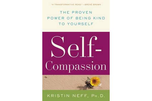 Self-Compassion - The Proven Power of Being Kind to Yourself