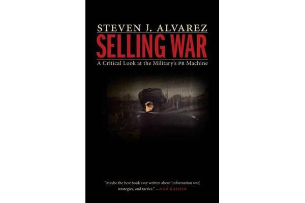 Selling War - A Critical Look at the Military's Pr Machine