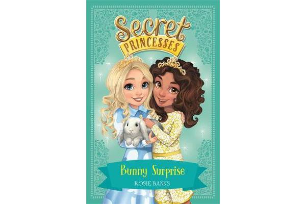 Secret Princesses: Bunny Surprise - Book 8