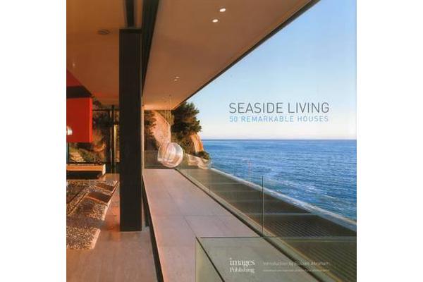 Seaside Living - 50 Remarkable Houses