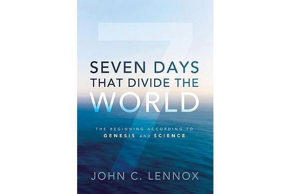 Seven Days That Divide the World - The Beginning According to Genesis and Science