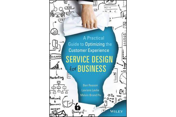 Service Design for Business - A Practical Guide to Optimizing the Customer Experience