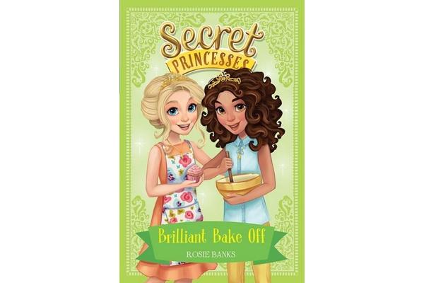 Secret Princesses: Brilliant Bake Off - Book 10