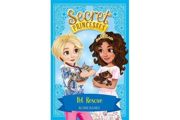 Secret Princesses: Pet Rescue - Book 15