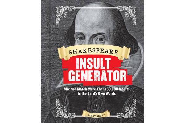 Shakespeare Insult Generator - Mix and Match More Than 150,000 Insults in the Bard's Own Words