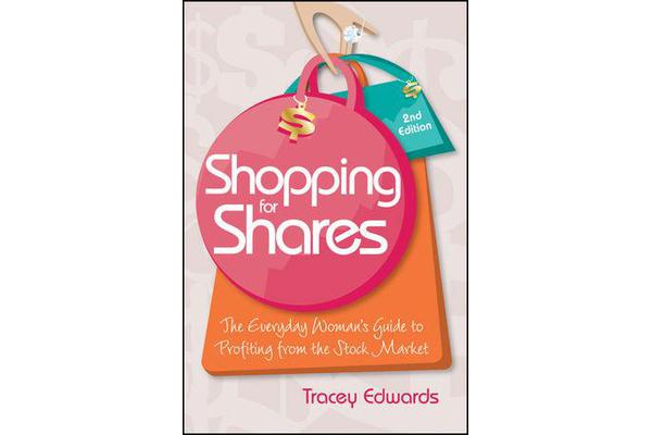 Shopping for Shares - The Everyday Woman's Guide to Profiting From the Stock Market, Second Edition