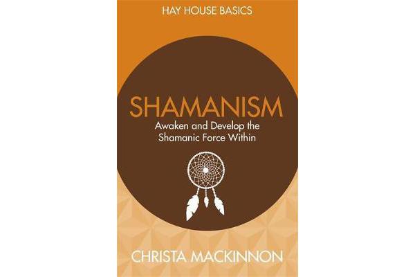 Shamanism - Awaken and Develop the Shamanic Force Within