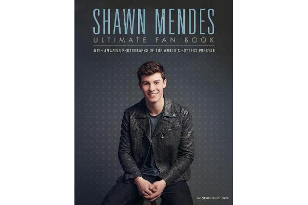 Shawn Mendes - The Ultimate Fan Book