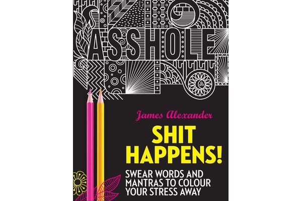 Shit Happens! - Swear Words and Mantras to Colour Your Stress Away