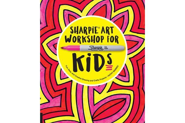 Sharpie Art Workshop for Kids - Fun, Easy, and Creative Drawing and Crafts Projects